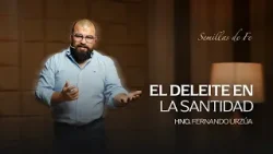 Semillas de Fe "El deleite en la santidad" // Hno. Fernando Urzúa