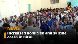 Increased homicide and suicide cases in Kitui worry the security team.