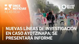 A las Seis - Nuevas líneas de investigación en caso Ayotzinapa; se presentará informe (04/09/2026)
