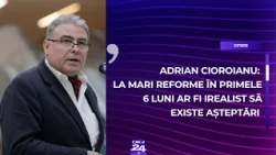 Adrian Cioroianu: La mari reforme în primele 6 luni ar fi irealist să existe așteptări