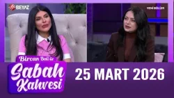 Bircan Bali ile Sabah Kahvesi 25 Mart 2026