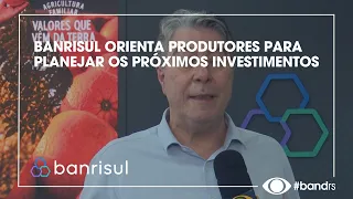 BANRISUL GUIDES PRODUCERS ON PLANNING FUTURE INVESTMENTS