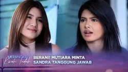 Berani! Mutiara Konfrontasi Sandra dan Ingin Sandra Minta Maaf | Merangkai Kisah Indah - Episode 184