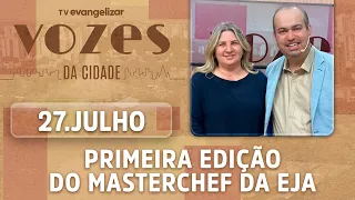 First edition of the EJA MasterChef | 07/27/26 | Vozes da Cidade