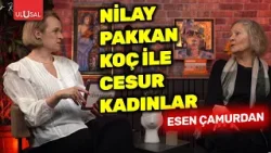 Türk tiyatrosunun belleği Esen Çamurdan| Nilay Pakkan Koç ile Cesur Kadınlar | 29 Mart 2026