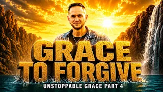 Grace to Forgive | Unstoppable Grace Part 4 | Pastor Petrus van Rensburg