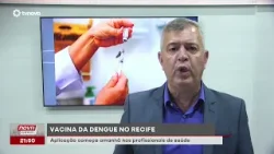 Recife inicia vacinação contra dengue para profissionais de saúde | #NovaGeral