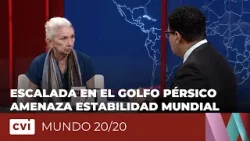 Escalada en el Golfo Pérsico amenaza estabilidad mundial - Mundo 20/20
