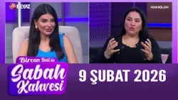 Bircan Bali ile Sabah Kahvesi 9 Şubat 2026