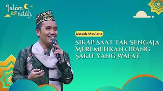 Sikap Saat Tak Sengaja Meremehkan Orang Sakit yang Wafat - Ceramah Ust. Maulana