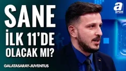 Leroy Sane, Galatasaray-Juventus Maçında İlk 11’de Mi? Emre Kaplan Canlı Yayında Açıkladı