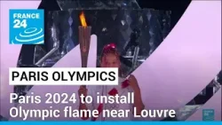 Paris 2024 to install Olympic flame near Louvre • FRANCE 24 English