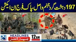 Balochistan Attack | Pak Army In Action | 197 Extremist Killed | 12am News Headlines | 24 News HD