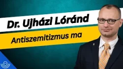 Pirkadat: Dr. Ujházi Lóránd - Antiszemitizmus ma