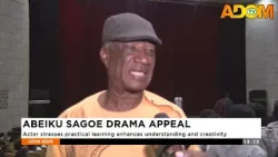 Abeiku Sagoe Drama Appeal: Actor stresses practical learning enhances understanding and creativity.