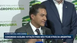 Congresso acelera votação do acordo Mercosul-UE para não ficar atrás da Argentina