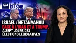 Israël : Netanyahou face à l’Iran et à Trump, à sept jours des élections législatives