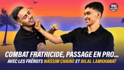 WASSIM CHAINE / BILAL LAMKHANAT : LES FRÉROTS DU MMA ??