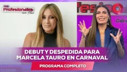 Debut y despedida para Marcela Tauro en Carnaval | #LosProfesionalesConFlor - 19/03 - El Nueve