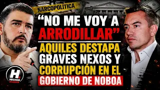 NO ME VOY A ARRODILLAR! AQUILES DESTAPA GRAVES NEXOS Y CORRUPCIÓN EN EL GOBIERNO DE NOBOA