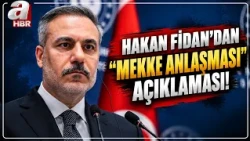 "Suudi Arabistan'a..." Hakan Fidan'dan Dikkat Çeken "MEKKE ANLAŞMASI" Açıklaması! | A Haber