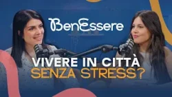 Vita frenetica in città? Come gestire stress e ansia quotidiana | BenEssere