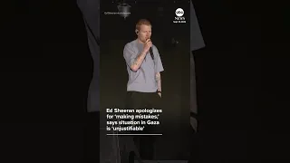 Ed Sheeran apologizes for 'making mistakes,' says situation in Gaza is 'unjustifiable'