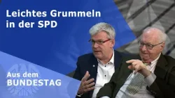 Leichtes Grummeln in der SPD - Aus dem Bundestag