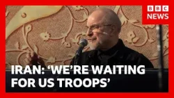 Iran says its 'waiting' for US ground troops, as more American marines arrive in region | BBC News Iran says its 'waiting' for US ground troops, as more American marines arrive in region | BBC News