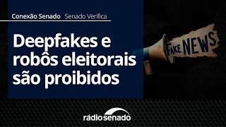 Senado Verifica | Deepfakes and election bots are prohibited by law | Conexão Senado 09/03/26