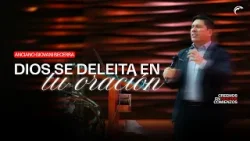 Anciano Giovani Becerra - Dios se deleita en tu oración
