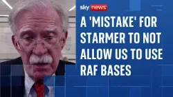 John Bolton: A 'mistake' for Starmer to not allow US to use RAF bases