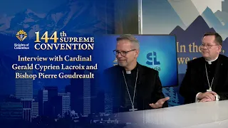 Interview with Cardinal Lacroix and Bp. Goudreault | Knights of Columbus 144th Supreme Convention