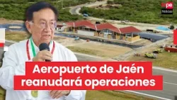 Presidente Balcázar anuncia reapertura del aeropuerto de Jaén para el 23 de abril