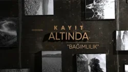 KAYIT ALTINDA "BAĞIMLILIK"