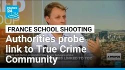French anti-terror investigators probe True Crime Community link to school shooting • FRANCE 24