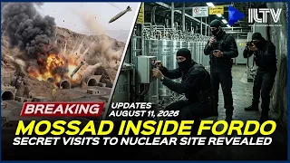 Israel Daily News - August 11, 2026 | Mossad Secret Visits To Fordo Revealed