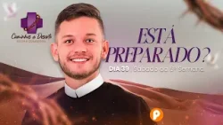 ESTÁ PREPARADO? | RETIRO QUARESMAL (Dia 39)