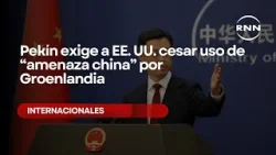 Pekín exige a EE. UU. cesar uso de “amenaza china” por Groenlandia