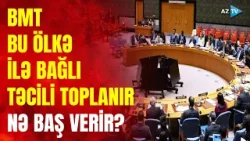 BMT TƏCİLİ iclas çağırdı: ABŞ və VENESUELA ilə bağlı hansı YENİ QƏRARLAR gözlənilir?