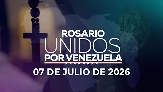 #VVUnidosPorVenezuela | Holy Rosary - July 7, 2026 #RosarioVVUnidosPorVenezuela