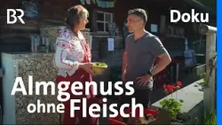 Alm ohne Fleisch: Vegetarische Küche auf der Alpenhütte | Berghütten mit Marcus Fahn (S2/F3) | BR