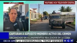 Capturan a supuesto miembro activo del crimen organizado en allanamientos realizados en La Ceiba