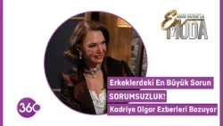 Erkeklerdeki En Büyük Sorun: Sorumsuzluk! Kadriye Olgar Ezberleri Bozuyor!