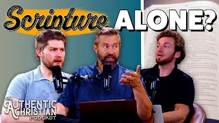 Sola Scriptura - Is the Bible the Only Infallible Authority? | The Authentic Christian Podcast