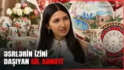 Gilin ruhunda yaşanan sənət ənənəsi