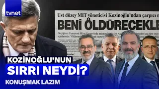 Kaşif Kozinoğlu hangi güçlerin planlarını bozuyordu? | Konuşmak Lazım