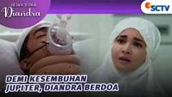 Diandra Berdoa Untuk Kesembuhan Jupiter | Jejak Duka Diandra - Episode 43 Diandra Berdoa Untuk Kesembuhan Jupiter | Jejak Duka Diandra - Episode 43