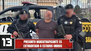 Presunto narcotraficante es extraditado a Estados Unidos