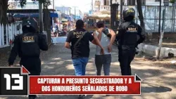 Capturan a presunto secuestrador y a dos hondureños señalados de robo